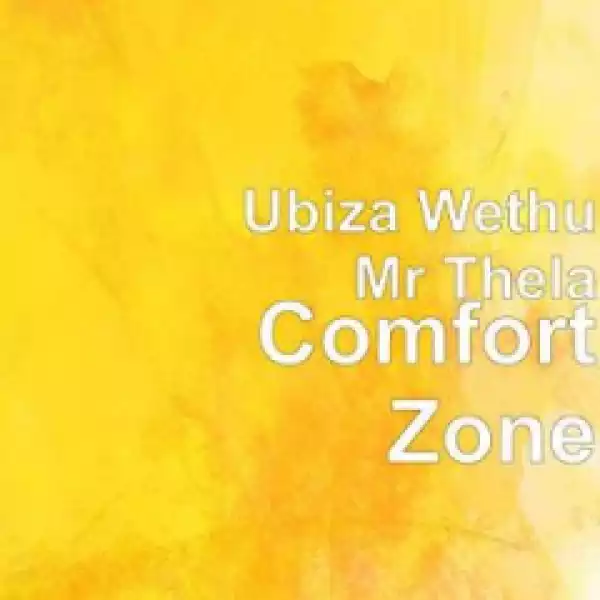 uBiza Wethu X Mr Thela - Comfort Zone